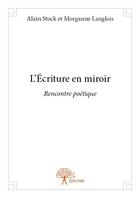 Couverture du livre « L'écriture en miroir » de Morganne Langlois et Alain Stock aux éditions Edilivre