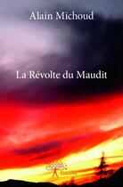 Couverture du livre « La révolte du maudit » de Alain Michoud aux éditions Edilivre