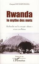 Couverture du livre « Rwanda ; le mythe des mots ; recherche sur le concept Akazu » de Gaspard Musabyimana aux éditions Editions L'harmattan