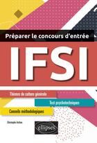 Couverture du livre « IFSI ; préparer le concours d'entrée » de Christophe Archon aux éditions Ellipses