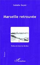 Couverture du livre « Marseille retrouvée » de Isabelle Guyon aux éditions L'harmattan