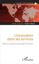Couverture du livre « L'innovation dans les services ; cadre d'une analyse dynamique fondée sur les réseaux » de Marie-Josephe Pollet-Villard aux éditions L'harmattan