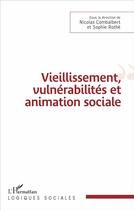 Couverture du livre « Vieillissement, vulnerabilités et animation sociale » de Nicolas Combalbert et Sophie Rothe aux éditions L'harmattan