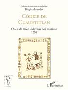 Couverture du livre « Códice de cuauhtitlán ; queja de trece indígenas por maltrato, 1568 » de Leander Birgitta aux éditions L'harmattan