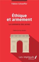 Couverture du livre « Éthique et armement ; le commerce des armes » de Fabien Schaeffer aux éditions L'harmattan