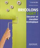 Couverture du livre « Bricolons vert ! décorer et meubler écologique » de Vanessa Lemaire aux éditions Anagramme