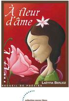 Couverture du livre « À fleur d'âme » de Laetitia Berlioz aux éditions Les Deux Encres