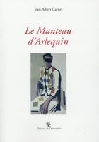 Couverture du livre « Le manteau d'Arlequin » de Jean-Albert Cartier aux éditions L'amandier