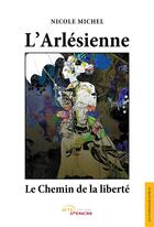 Couverture du livre « L'Arlésienne, le chemin de la liberté » de Nicole Michel aux éditions Jets D'encre