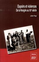 Couverture du livre « Espoirs et violences de la hongrie du xxe siecle » de Julien Papp aux éditions Pu De Dijon