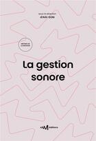 Couverture du livre « La gestion sonore : guide pratique de la diffusion de musiques amplifiées (2e édition) » de Agi-Son et Collectif aux éditions Cnm Editions