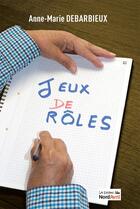 Couverture du livre « Jeux de Rôles » de Anne-Marie Debarbieux aux éditions Nord Avril