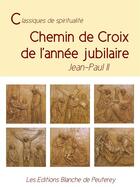 Couverture du livre « Chemin de Croix de l'année Jubilaire » de Jean-Paul Ii aux éditions Les Editions Blanche De Peuterey