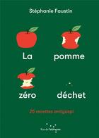 Couverture du livre « La pomme zéro déchet : 25 recettes anti-gaspi » de Stephanie Faustin aux éditions Rue De L'echiquier