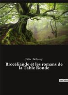 Couverture du livre « Broceliande et les romans de la table ronde » de Felix Bellamy aux éditions Culturea