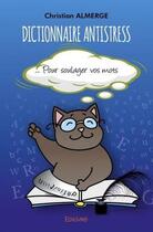 Couverture du livre « Dictionnaire antistress - pour soulager vos mots » de Almerge Christian aux éditions Edilivre