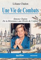 Couverture du livre « Une Vie de Combats : Simone Chalon De la résistance aux droits de l'enfant » de Liliane Chalon aux éditions Falcon Editions