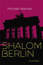 Couverture du livre « Shalom Berlin » de Michael Wallner aux éditions Filatures