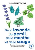 Couverture du livre « De la lavande, du persil, de la menthe et de la sauge : recettes et astuces pour la santé et la maison » de Shea Zukowski aux éditions Marabout