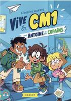 Couverture du livre « Vive le CM1 ! : pour Antoine et ses copains » de Segolene Valente aux éditions Rageot