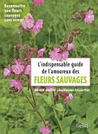 Couverture du livre « L'indispensable guide de l'amoureux des fleurs sauvages » de Guillaume Eyssartier et Gerard Guillot aux éditions Belin