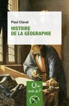 Couverture du livre « Histoire de la géographie » de Paul Claval aux éditions Que Sais-je ?