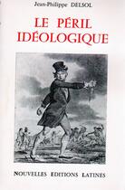Couverture du livre « Le péril idéologique » de Jean-Philippe Delsol aux éditions Nel