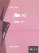 Couverture du livre « Jarry ; ubu roi » de Jopeck aux éditions Ellipses