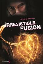 Couverture du livre « Irrésistible fusion » de Simone Elkeles aux éditions La Martiniere Jeunesse