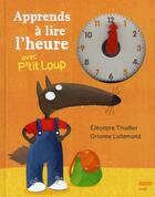 Couverture du livre « Apprends l'heure avec P'tit Loup » de Orianne Lallemand et Eleonore Thuillier aux éditions Philippe Auzou