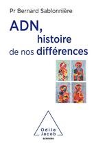 Couverture du livre « ADN, histoire de nos différences » de Bernard Sablonniere aux éditions Odile Jacob