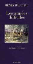 Couverture du livre « Les années difficiles ; journal 1972-1983 » de Henry Bauchau aux éditions Actes Sud