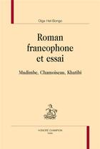 Couverture du livre « Roman francophone et essai ; Mudimbe, Chamoiseau, Khatibi » de Hel-Bongo Olga aux éditions Honore Champion