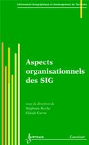 Couverture du livre « Aspects organisationnels des SIG » de Caron/Roche aux éditions Hermes Science Publications
