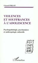 Couverture du livre « VIOLENCES ET SOUFFRANCES À L'ADOLESCENCE : Psychopathologie, psychanalyse et anthropologie culturelle » de Gérard Pirlot aux éditions L'harmattan