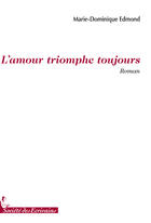 Couverture du livre « L'amour triomphe toujours » de Edmond Marie D. aux éditions Societe Des Ecrivains