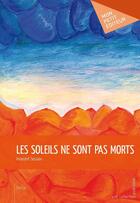 Couverture du livre « Les soleils ne sont pas morts » de Sossavi Innocent aux éditions Mon Petit Editeur