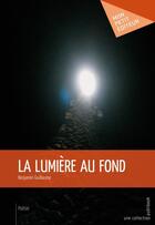 Couverture du livre « La lumière au fond » de Guillaume Benjamin aux éditions Mon Petit Editeur