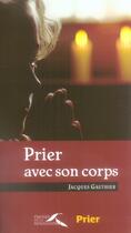 Couverture du livre « Prier avec son corps » de Jacques Gauthier aux éditions Presses De La Renaissance