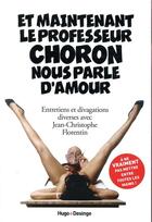 Couverture du livre « Et maintenant le professeur Choron nous parle d'amour » de Jean-Christophe Florentin aux éditions Desinge Hugo Cie