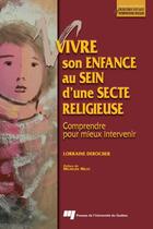 Couverture du livre « Vivre son enfance au sein d'une secte religieuse ; comprendre pour mieux intervenir » de Lorraine Derocher aux éditions Presses De L'universite Du Quebec