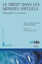 Couverture du livre « Le droit dans les mondes virtuels ; philosophie et économie » de Gerald Delabre aux éditions Éditions Larcier