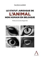 Couverture du livre « Le statut juridique de l'animal non humain en Belgique » de Caroline Lambilot aux éditions Anthemis