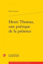 Couverture du livre « Henri Thomas, une poétique de la présence » de Pierre Lecoeur aux éditions Classiques Garnier