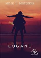 Couverture du livre « Logane » de Angie L. Deryckere aux éditions Sharon Kena