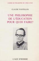 Couverture du livre « Philosophie Education Pour Quoi Faire » de Pantillon Claude aux éditions L'age D'homme