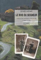 Couverture du livre « Le bois du seigneur ; traces de femmes d'Ardèche (2e édition) » de Denise Avenas aux éditions La Fontaine De Siloe