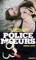 Couverture du livre « Police des moeurs t.33 ; les scandaleuses de singapour » de Pierre Lucas aux éditions Mount Silver