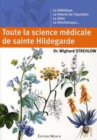 Couverture du livre « Toute la science médicale de sainte Hildegarde » de Wighard Strehlow aux éditions Medicis