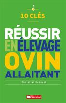 Couverture du livre « 10 clés ; réussir en élevage ovin » de Christian Dudouet aux éditions France Agricole